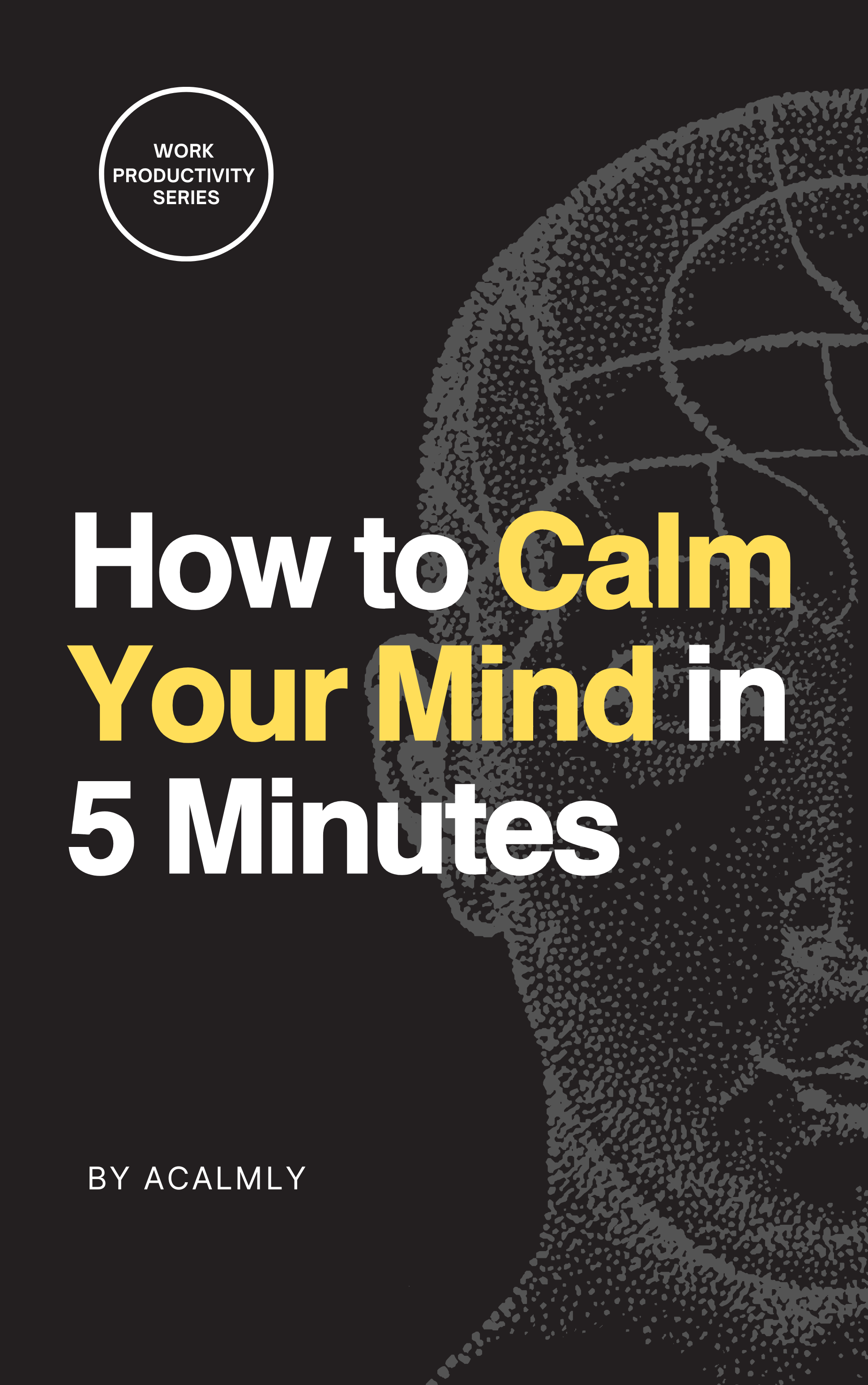 How to Calm Your Mind in 5 Minutes