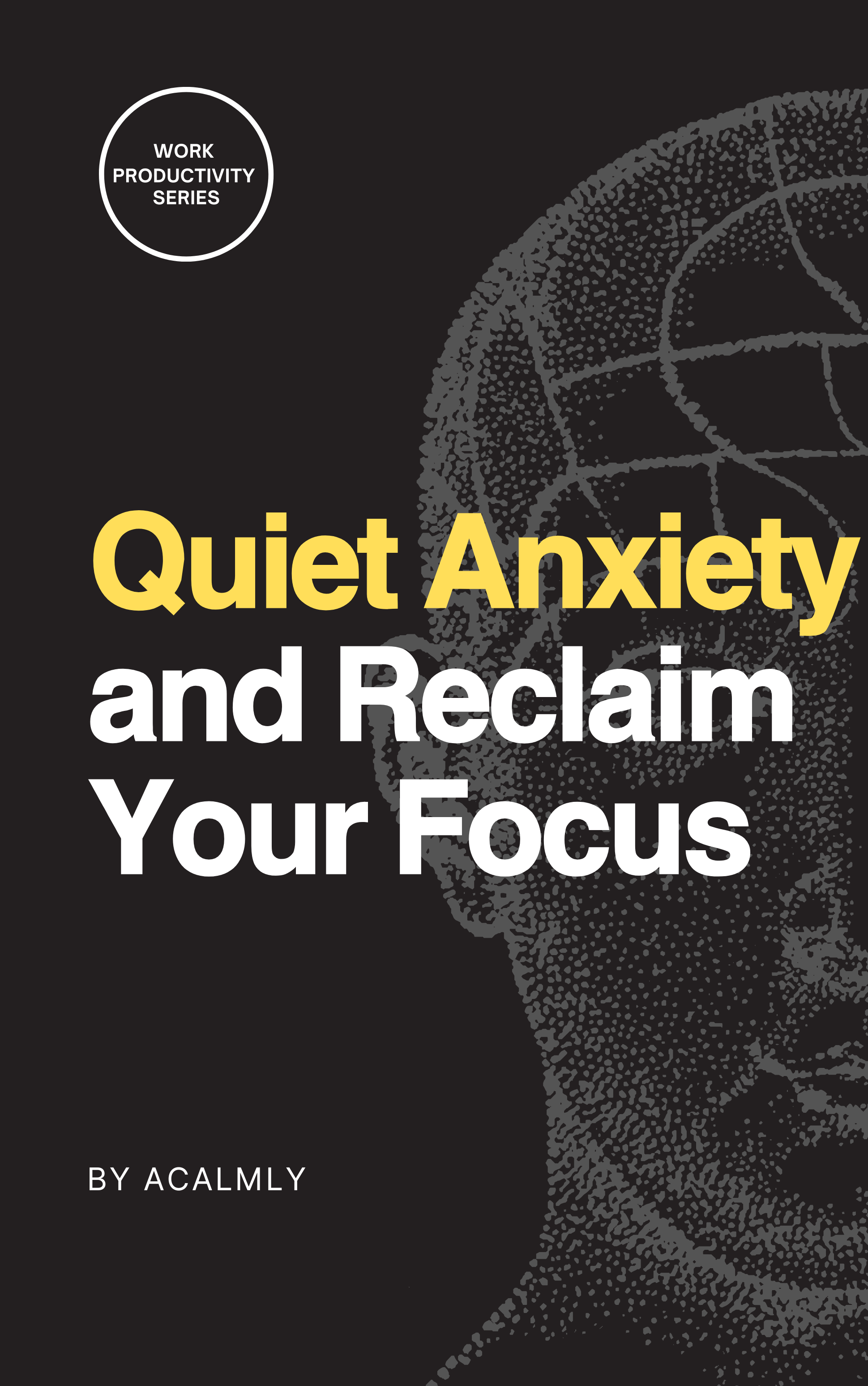Quiet Anxiety and Reclaim Your Focus